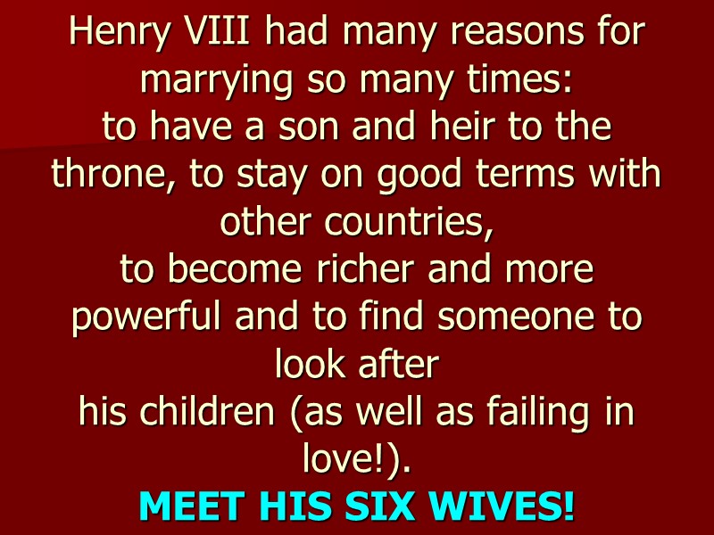 Henry VIII had many reasons for marrying so many times: to have a son